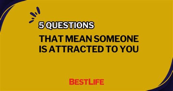 5 Questions That Mean Someone Is Attracted to You